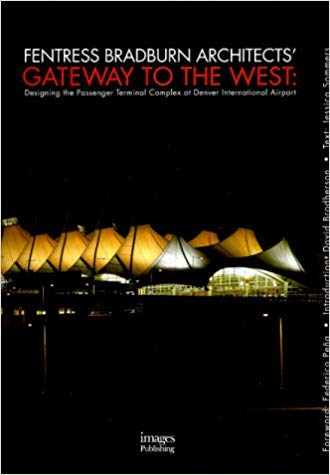 Gateway to the West: Designing the Passenger Terminal Complex at Denver International Airport (Building Monographs) Architecture