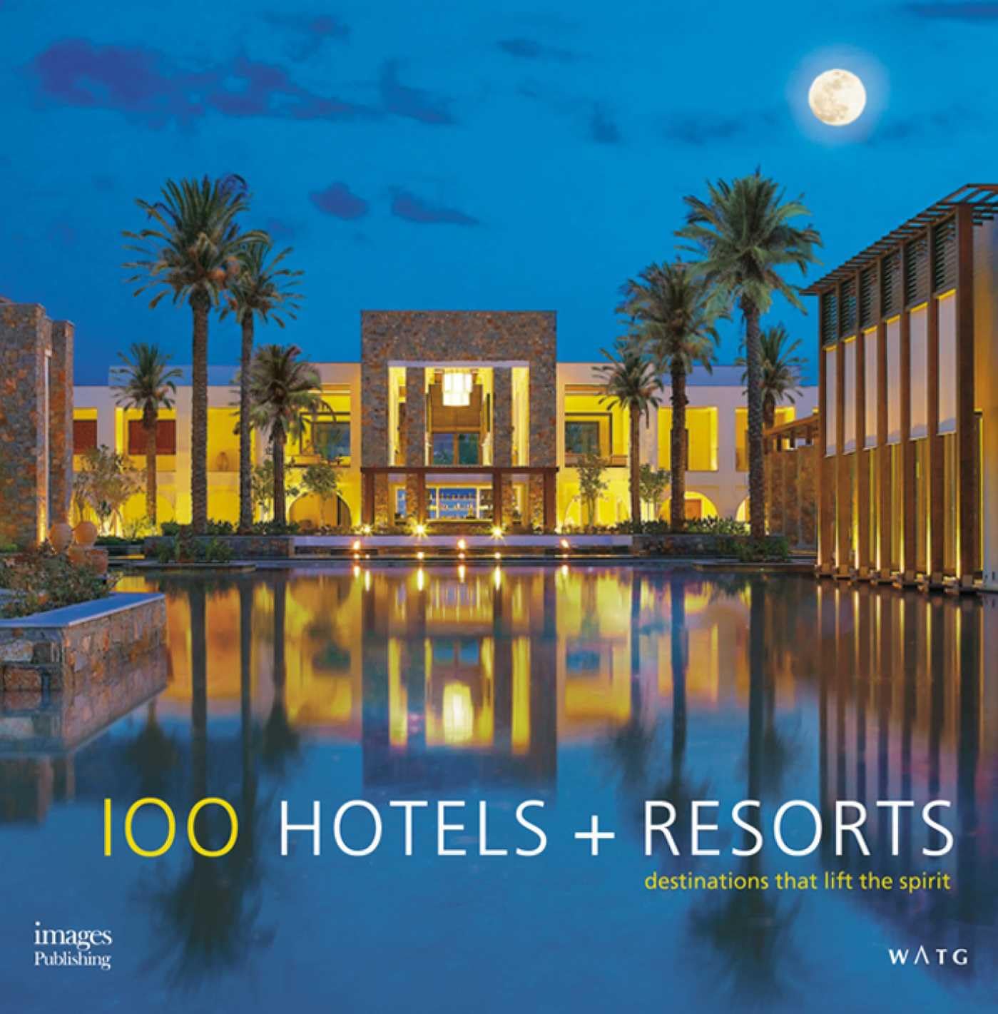 100 Hotels + Resorts: Destinations That Lift the Spirit Business, Finance & Career