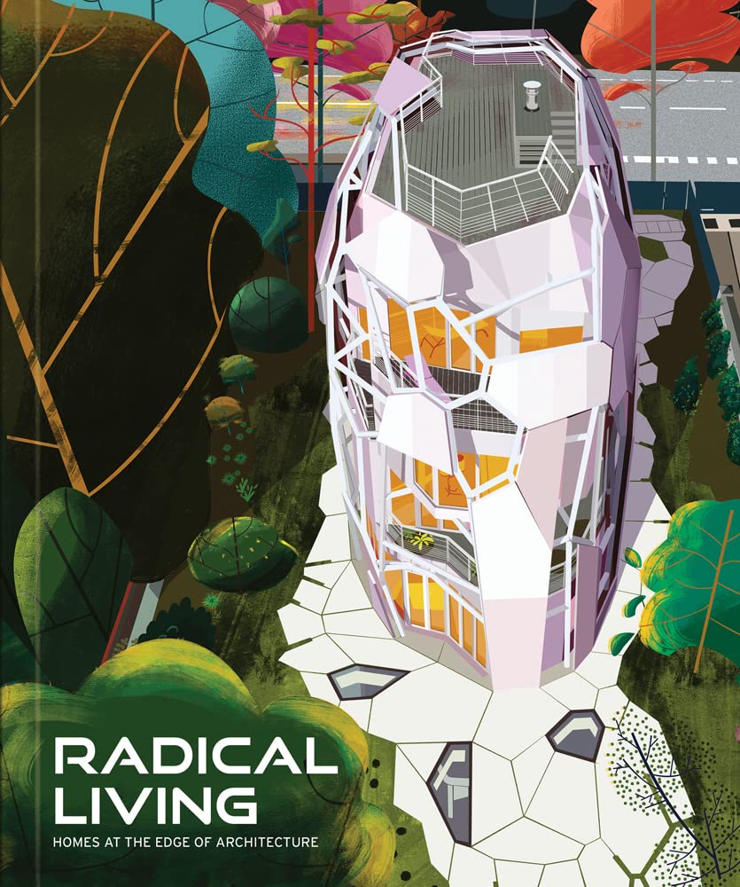 Radical Living: Homes at the Edge of Architecture Architecture