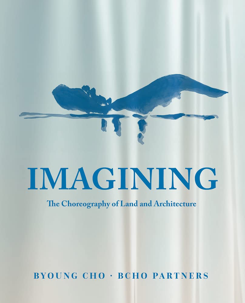 Imagining: The Choreography of Land Architecture Architecture