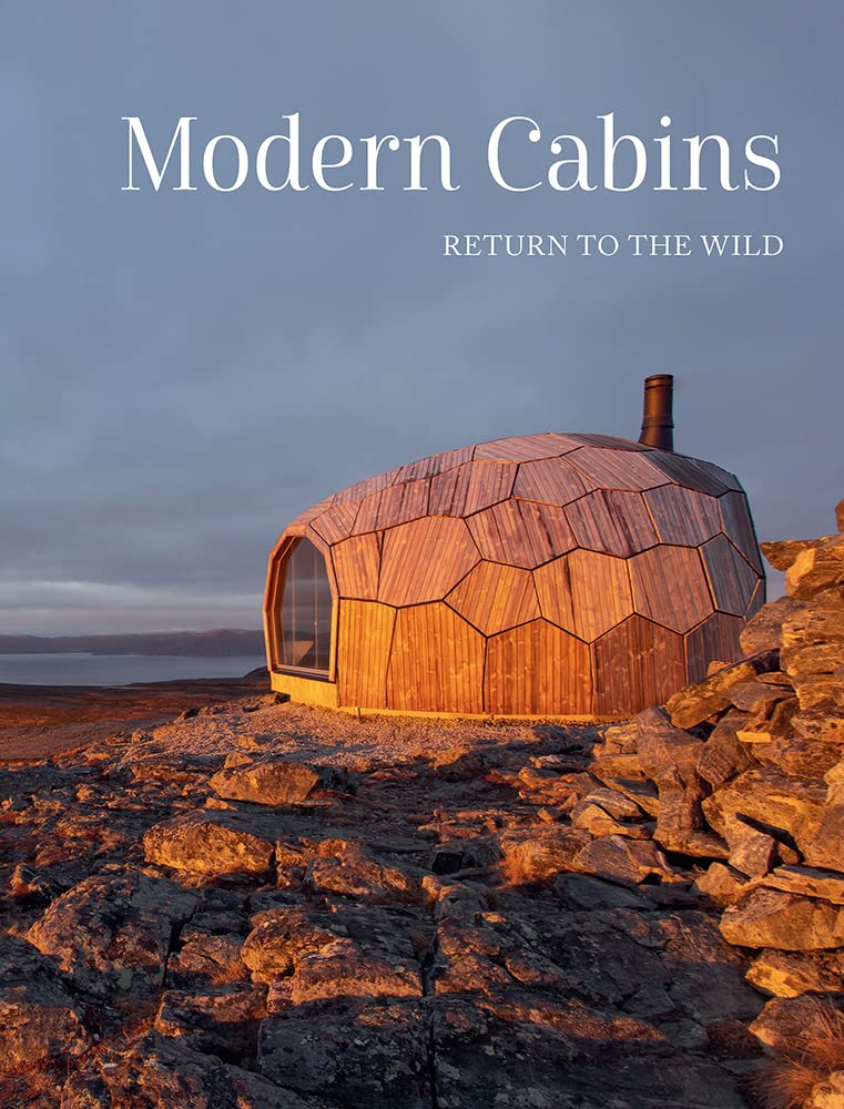 Modern Cabins: Return to the Wild (Escape to Nature) Architecture