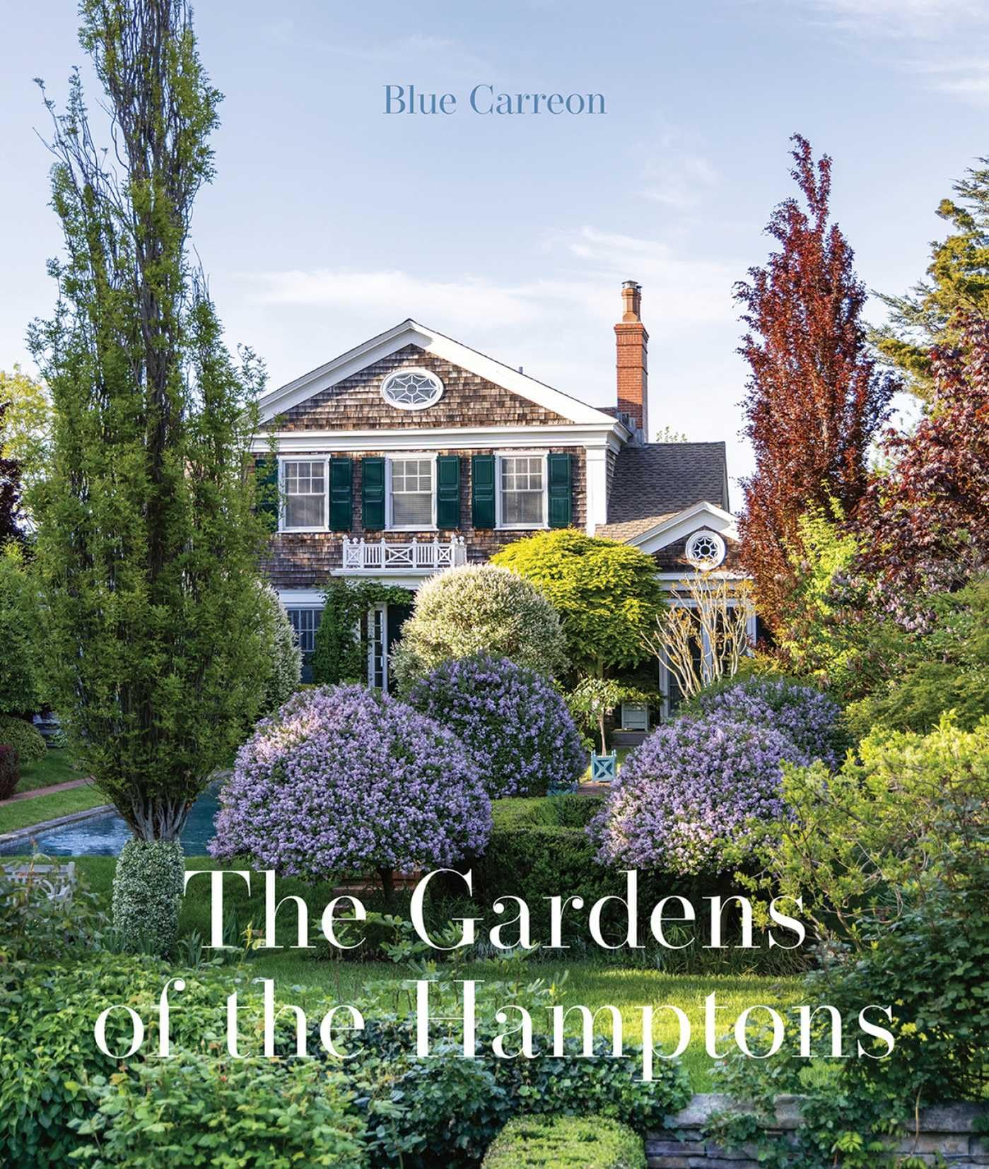 The Gardens of the Hamptons: Grand Estates, Village Jewels, and Public Sanctuaries Garden & Plants
