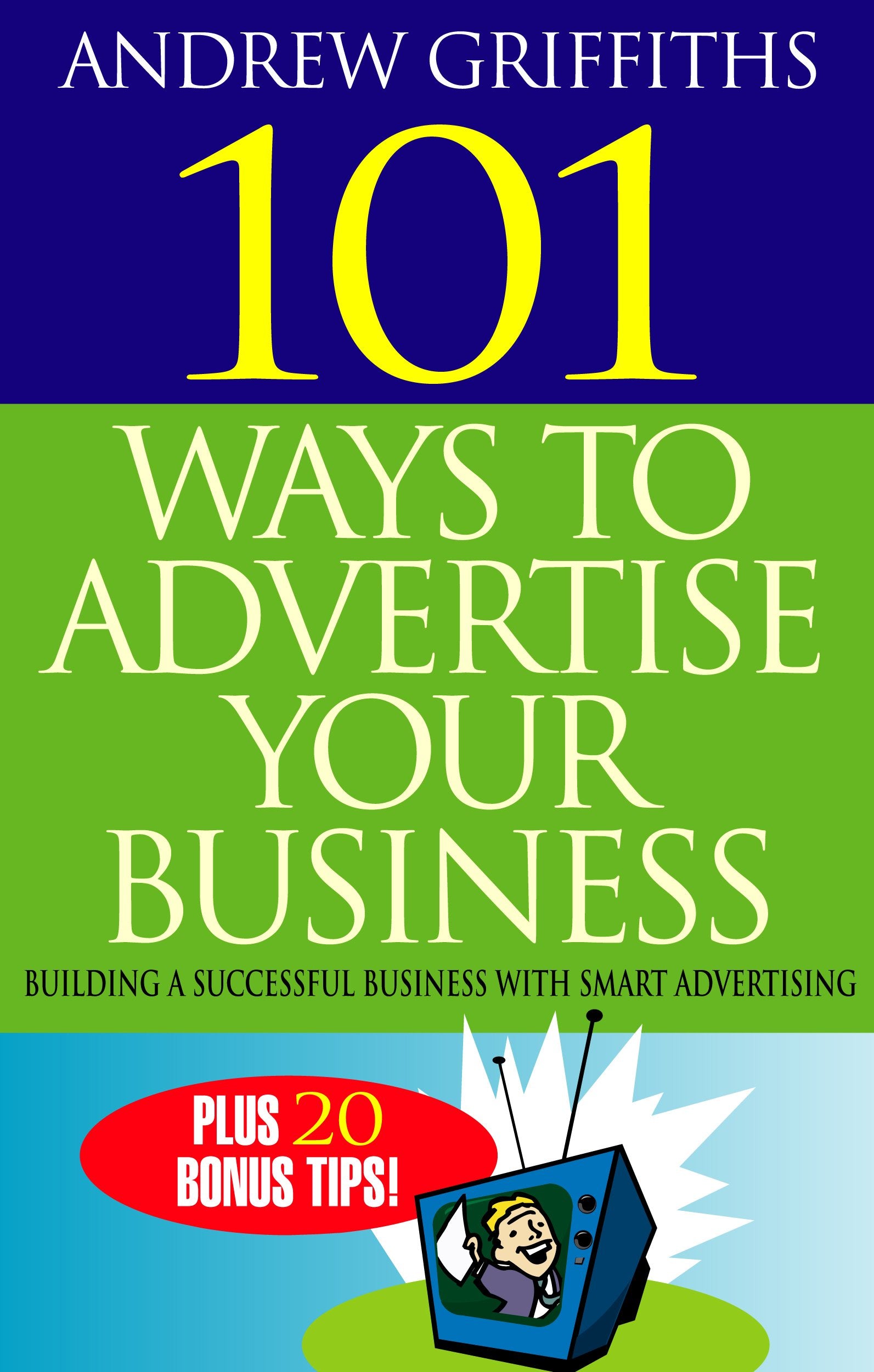 101 Ways To Advertise Your Business: Building a Successful Business with Smart Advertising (101 . . . Series) Business, Finance & Career