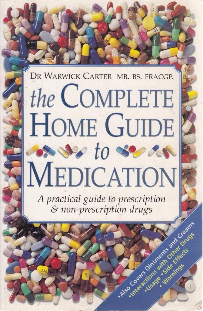 THE COMPLETE HOME GUIDE TO MEDICATION.: A Practical Guide to Prescription & Non-Prescription Drugs. book