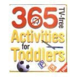 365 TV-FREE ACTIVITIES FORTTODDLERS 0 - 4 YEARS book