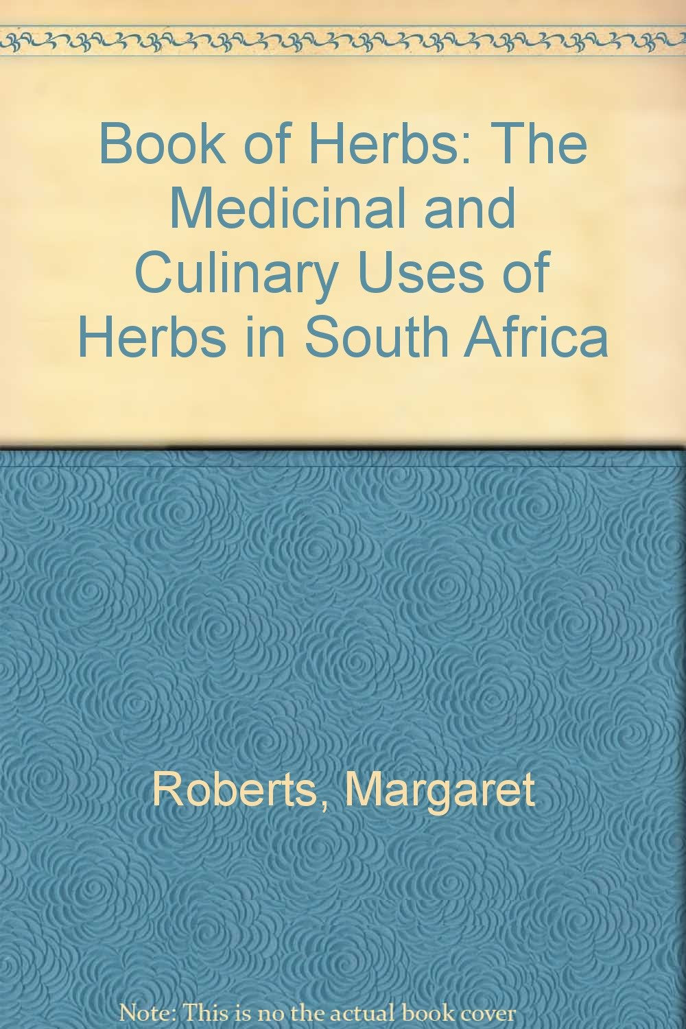 Book of Herbs: The Medicinal and Culinary Uses of Herbs in South Africa Garden & Plants