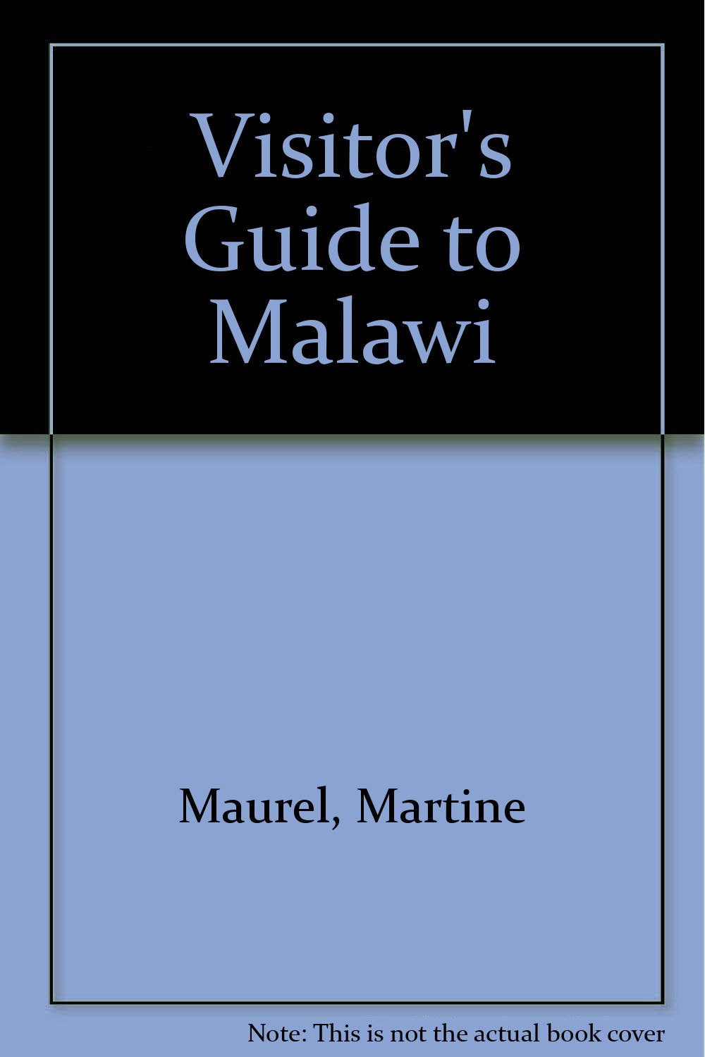 Visitors' Guide to Malawi: How to Get There What to See Where to Stay Leisure, Home & Garden