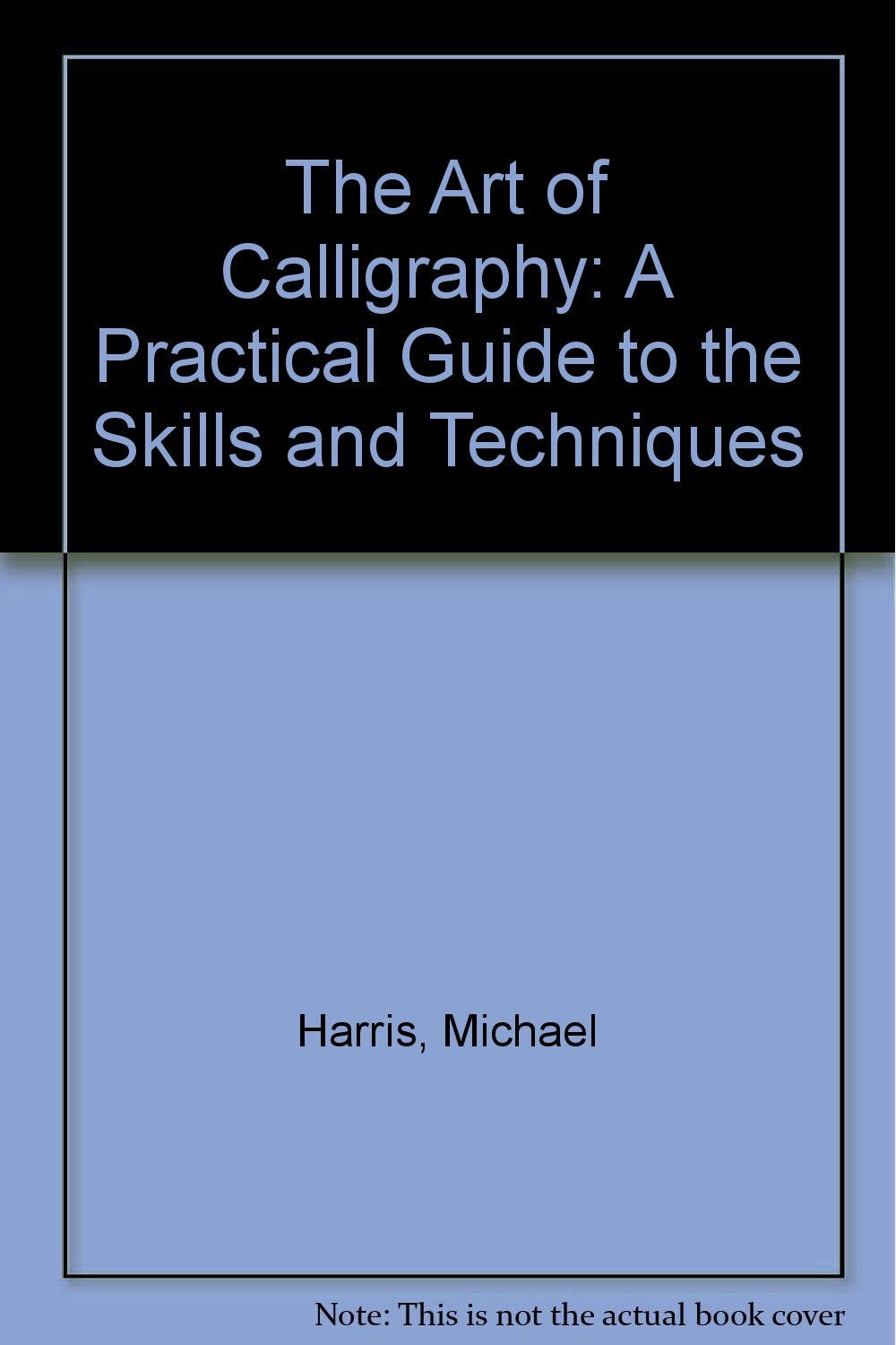 The Art of Calligraphy: A Practical Guide to the Skills and Techniques Film, Art & Culture