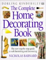 The Complete Home Decorating Book: The New Step-by-Step Guide to Soft Furnishing and Decorating book