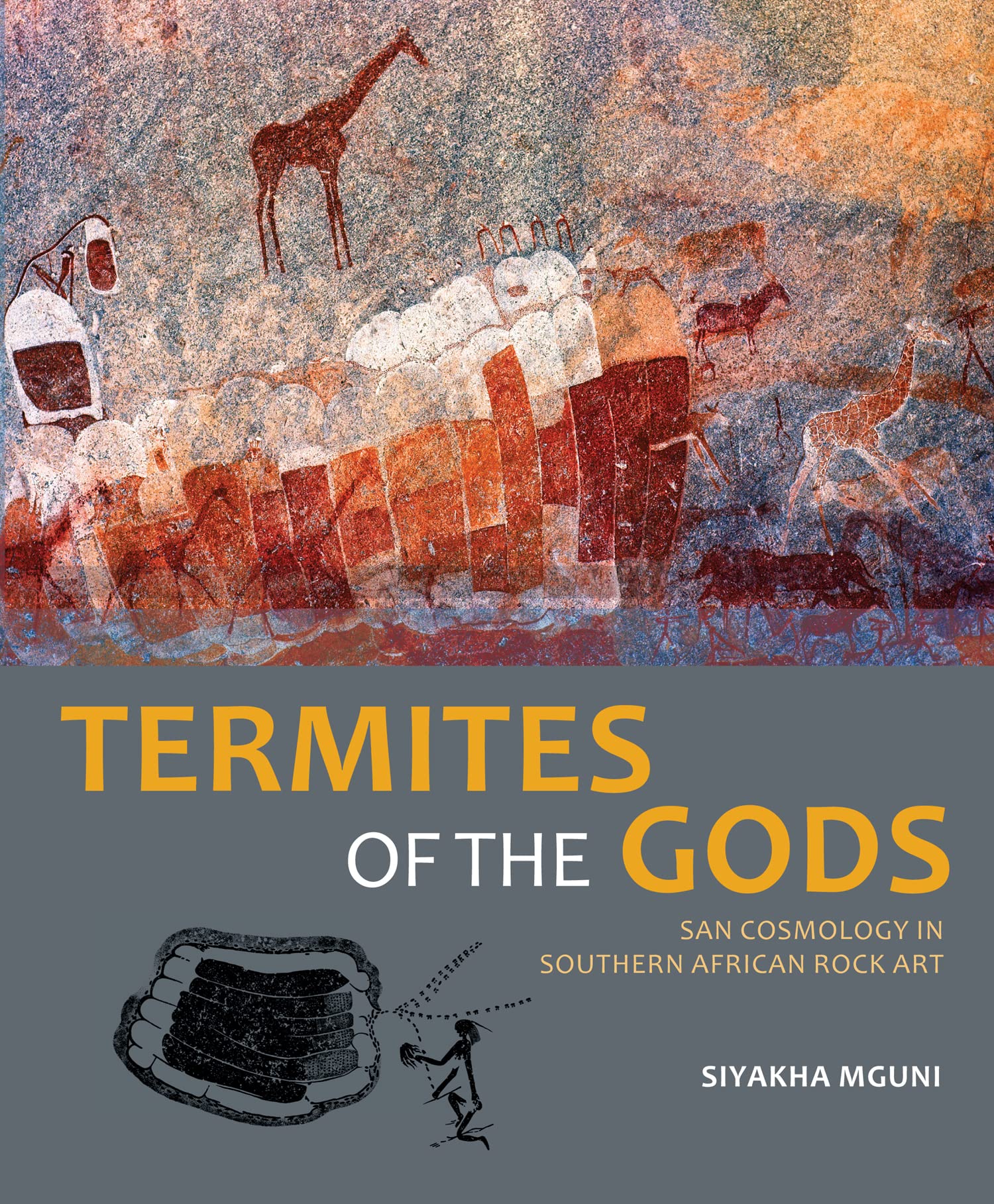 Termites of the Gods: San Cosmology in Southern African Rock Art book