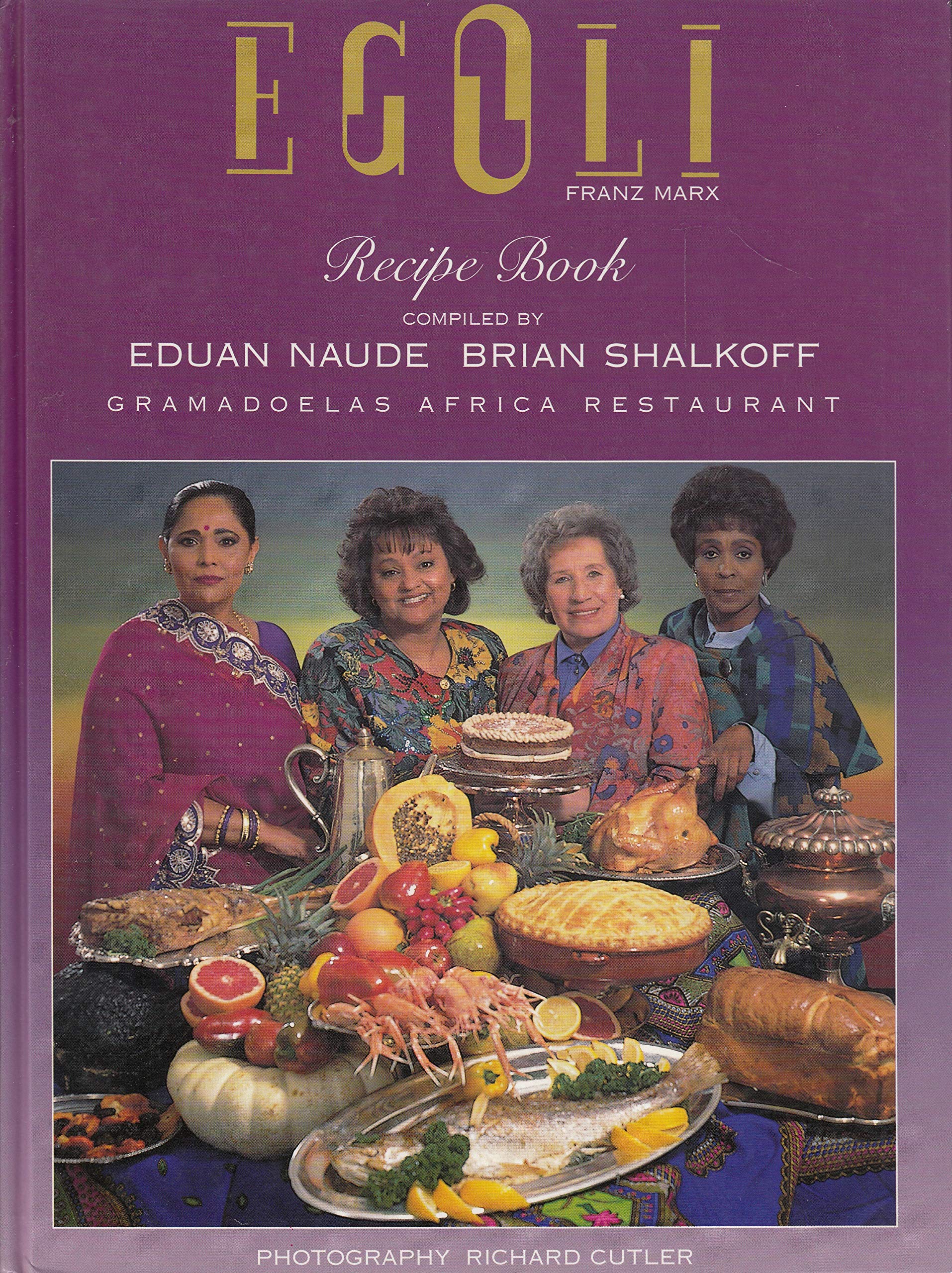 The Egoli recipe book. The Egoli recipe book of Masterpieces from the Rainbow Cuisine of South Africa. Photography Richard Cutler. Books