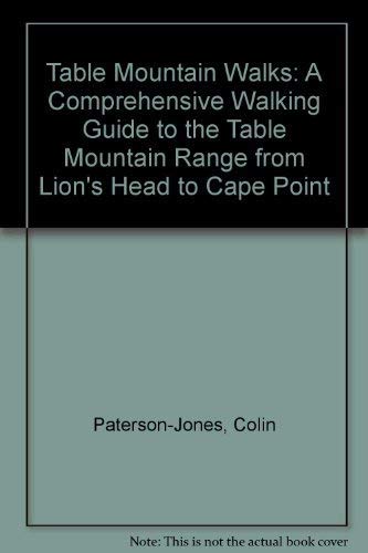 Table Mountain Walks: A Comprehensive Walking Guide to the Table Mountain Range from Lion's Head to Cape Point book