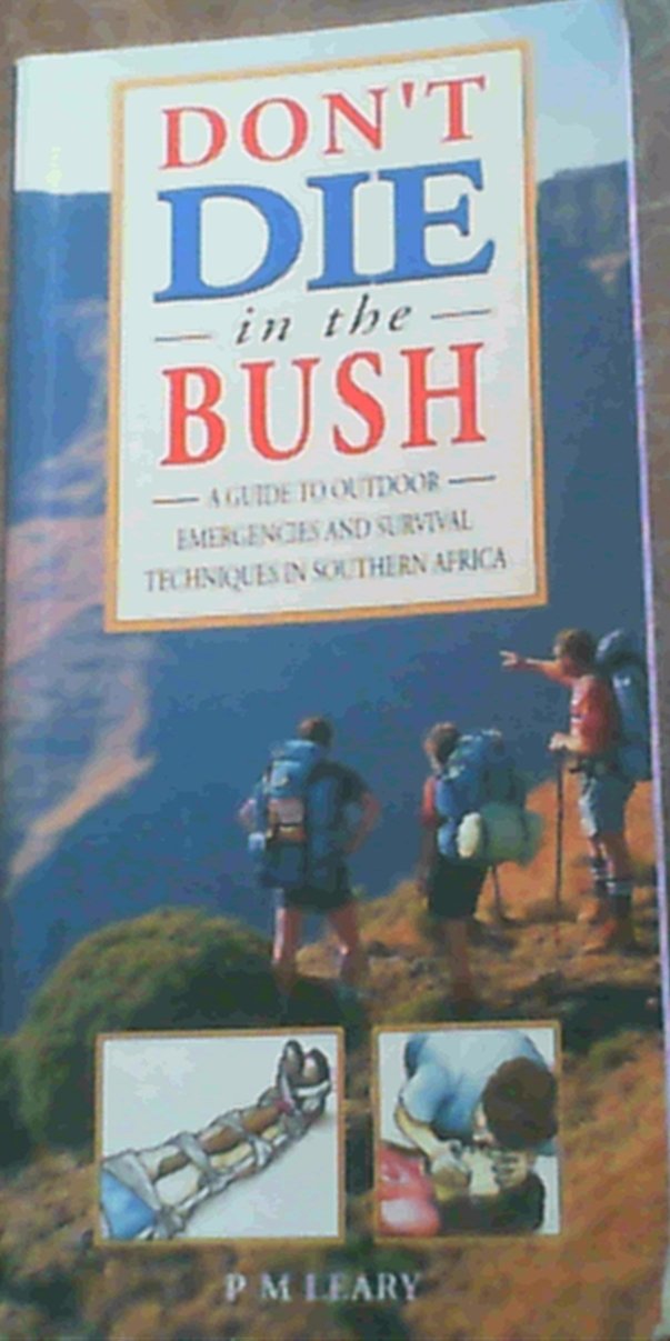 Don't Die in the Bush: A Guide to Outdoor Emergencies and Survival Techniques Leisure & Fun