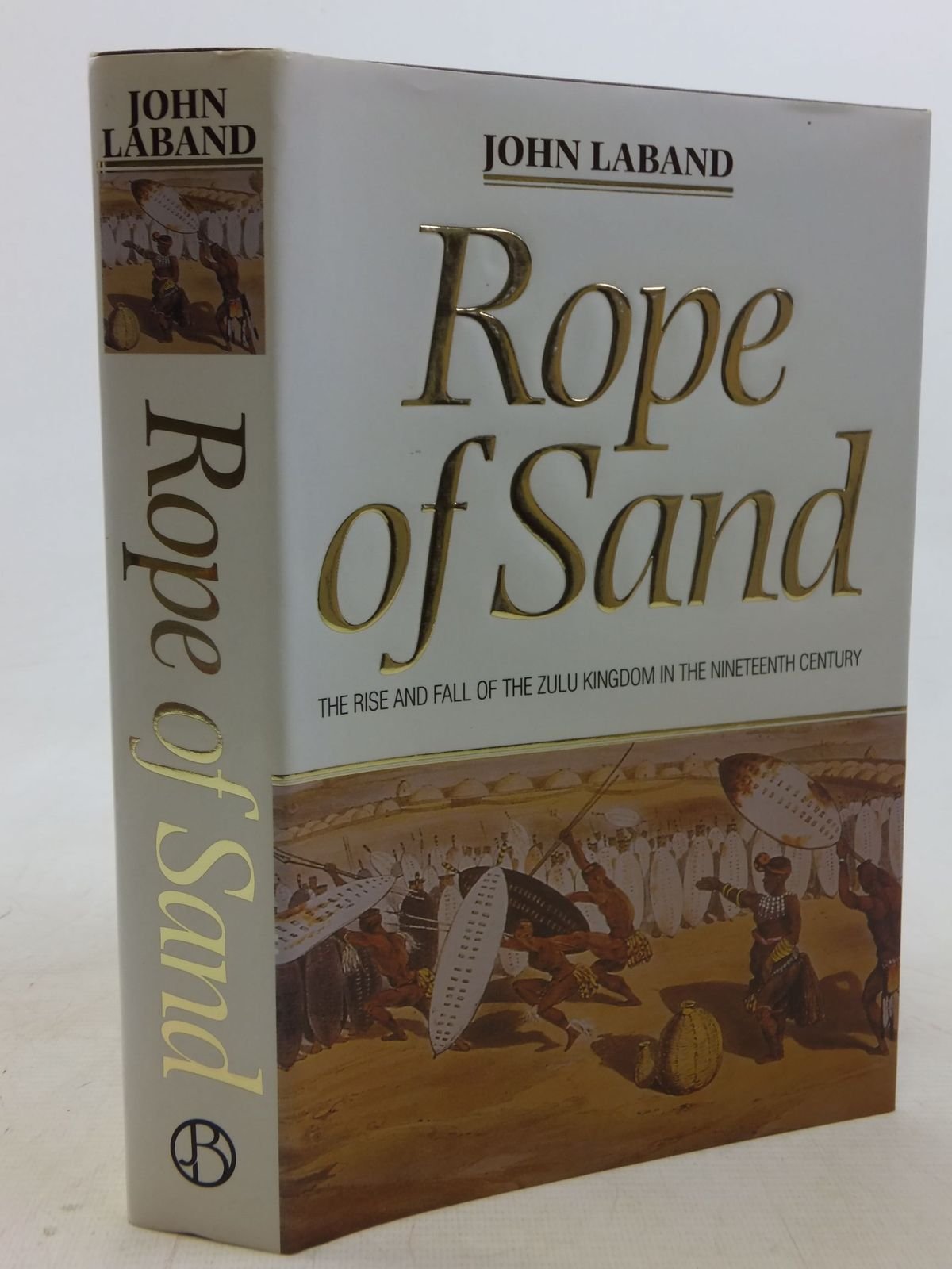 Rope of Sand: the Rise and Fall of the Zulu Kingdom in the Nineteenth Century Books