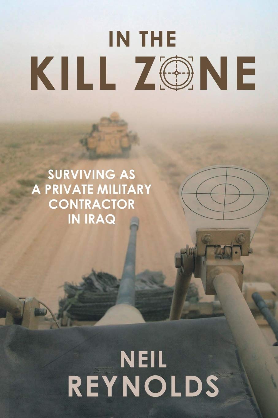 IN THE KILL ZONE: Surviving as a Private Military Contractor in Iraq Memories