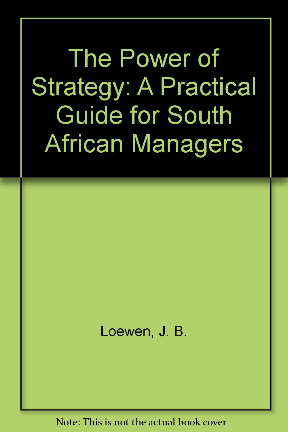 The Power of Strategy: A Practical Guide for South African Managers Business, Finance & Career