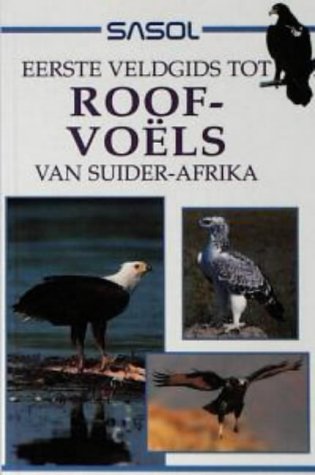 Sasol Eerste Veldgids Tot Roofvoels Van Suider-Afrika book