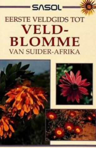 Sasol Eerste Veldgids Tot Veldblomme Van Suider-Afrika (Sasol First Field Guide) Books