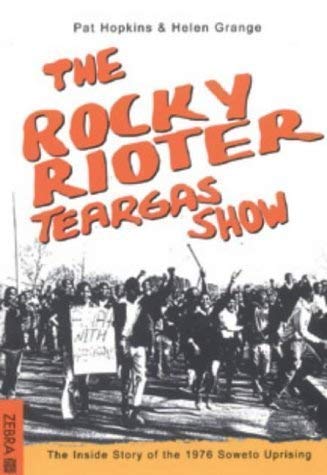 The Rocky Rioter Teargas Show: The Inside Story of the 1976 Soweto Uprising book