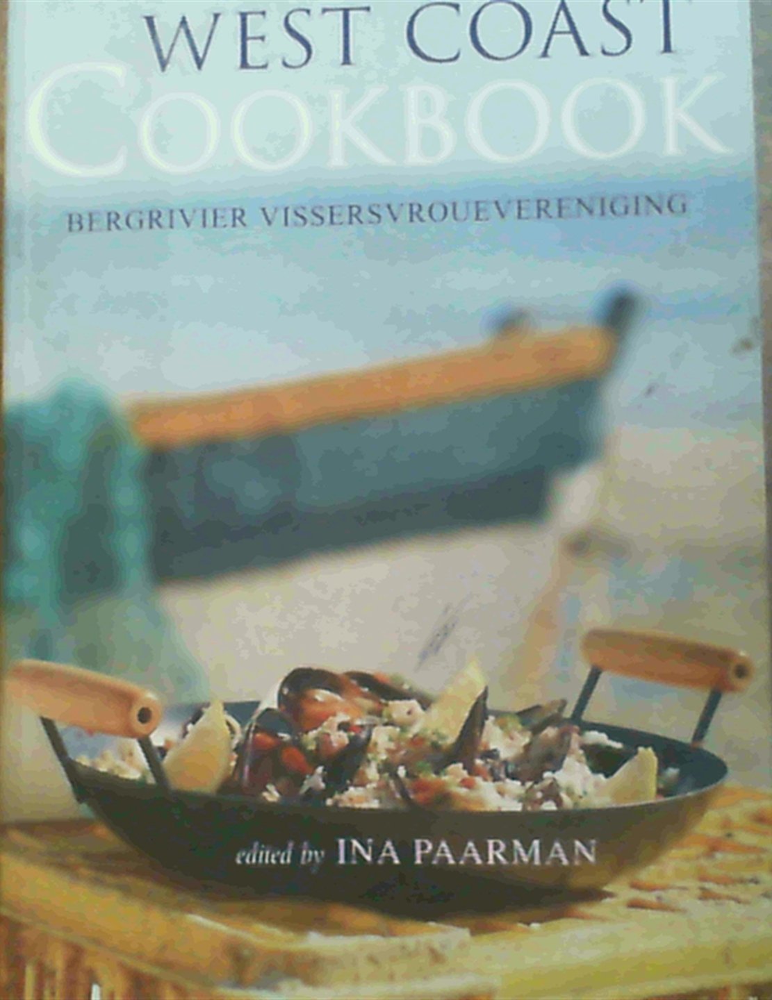 The West Coast Cookbook: Bergrivier Vissersvrouevereniging Cooking & Enjoying