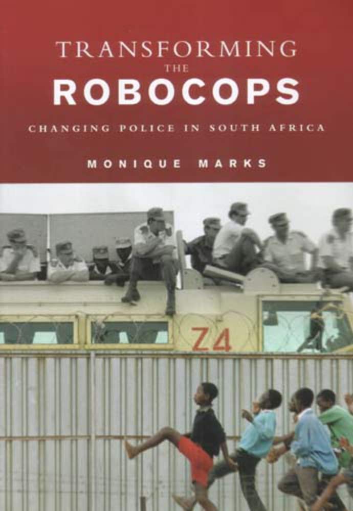 Transforming the Robocops: Changing Police in South Africa book