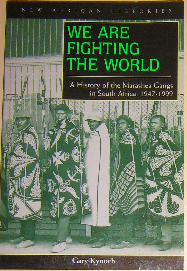 We are Fighting the World: A History of the Marashea Gangs in South Africa, 1947-1999: A History of the Marashea Gangs in SA, 1947-1999 Books