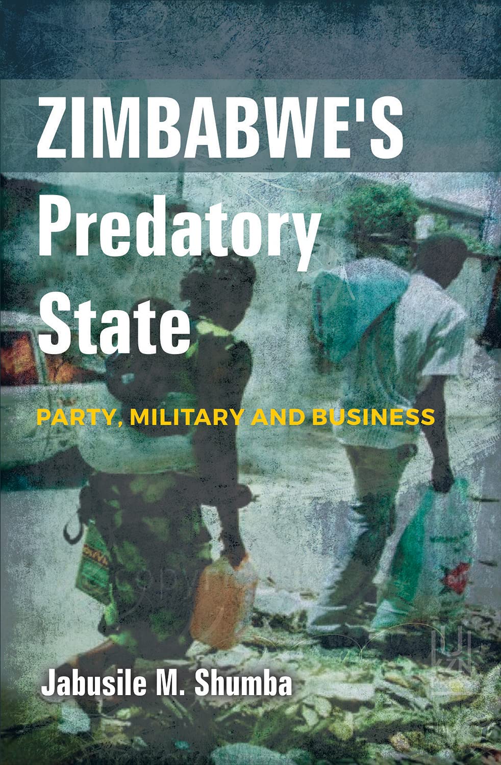Zimbabwe's Predatory State: Party, Military and Business book