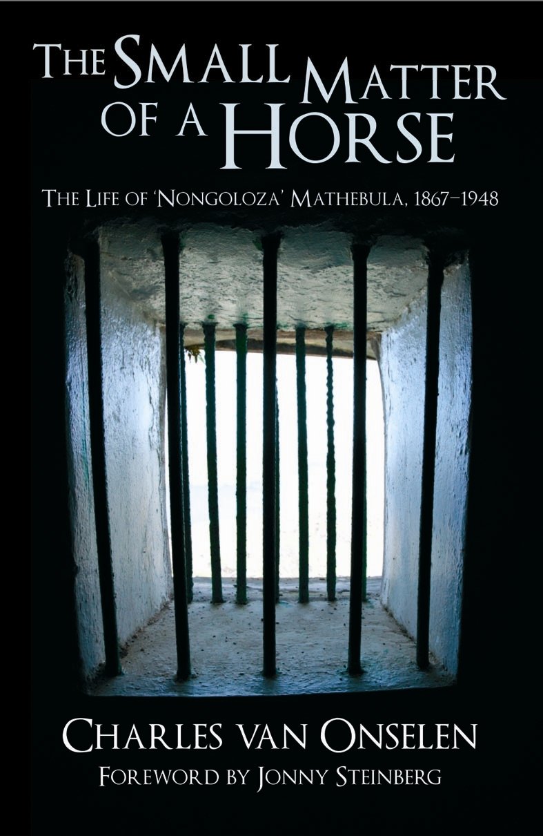 The Small Matter of a Horse: The Life of 'Nongoloza' Mathebula, 1867-1948 Memories