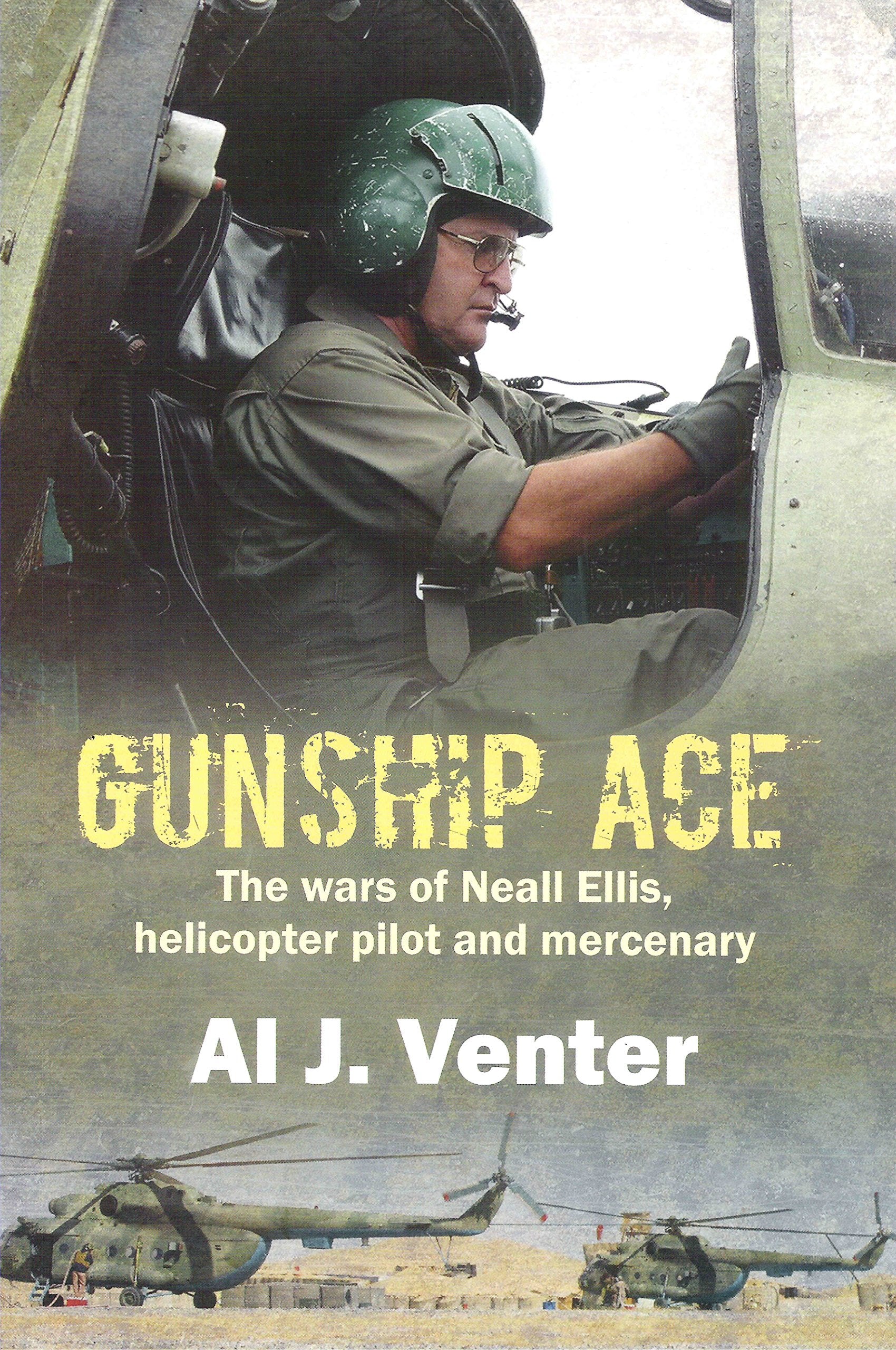 Gunship Ace: The Wars of Neall Ellis, Helicopter Pilot and Mercenary Memories