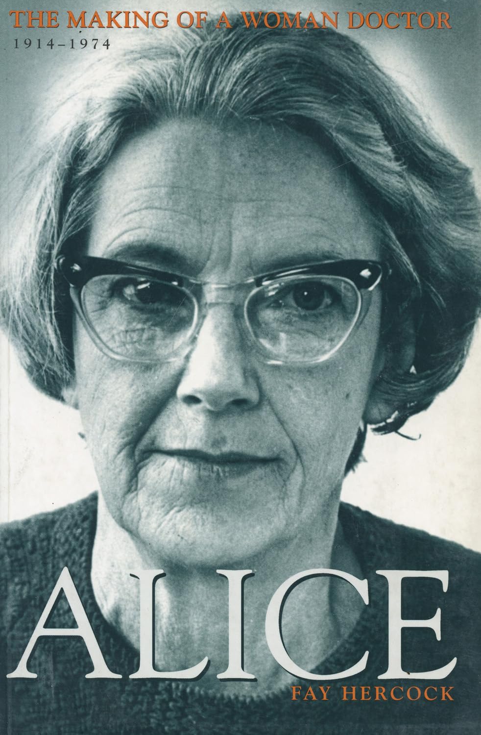 Alice: The Making of a Woman Doctor 1914-1974 Medicine