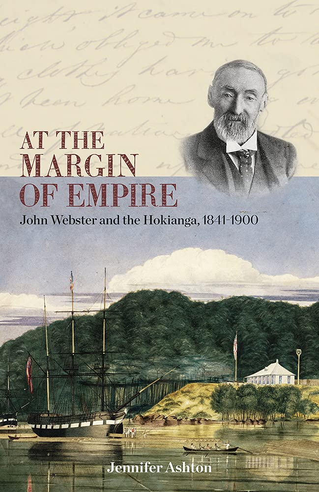 At the Margin of Empire: John Webster and Hokianga, 1841-1900 Politics & Society