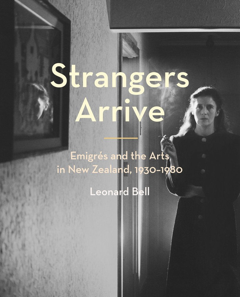 Strangers Arrive: Emigrés and the Arts in New Zealand, 1930-1980 General education