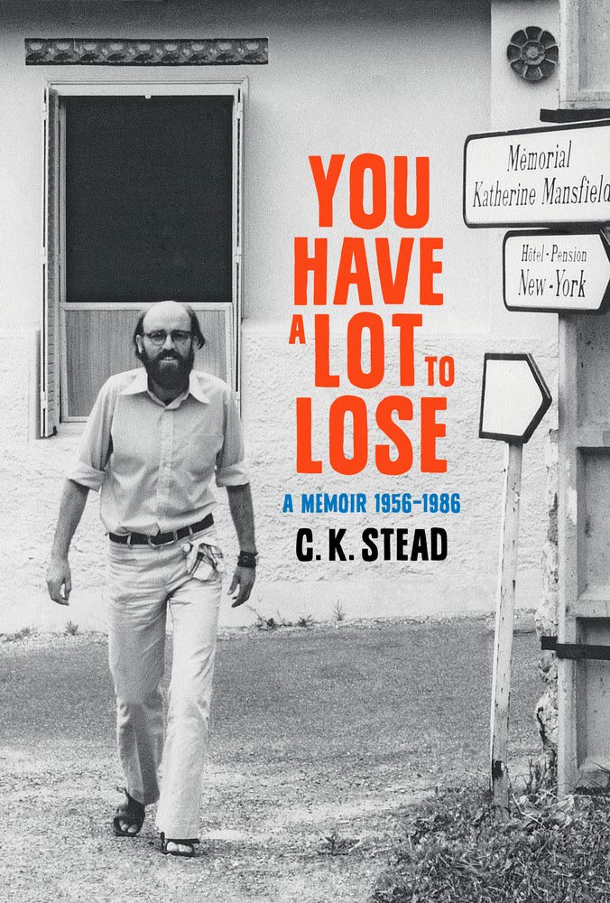 You Have a Lot to Lose, Volume 2: A Memoir, 1956-1986: A Memoir, 1956-1986 Volume 2 (C. K. Stead Memoirs, Band 2) Art & Literature