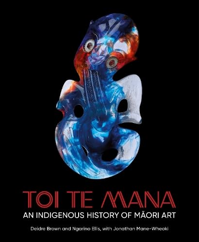 Toi Te Mana: An Indigenous History of Maori Art Books