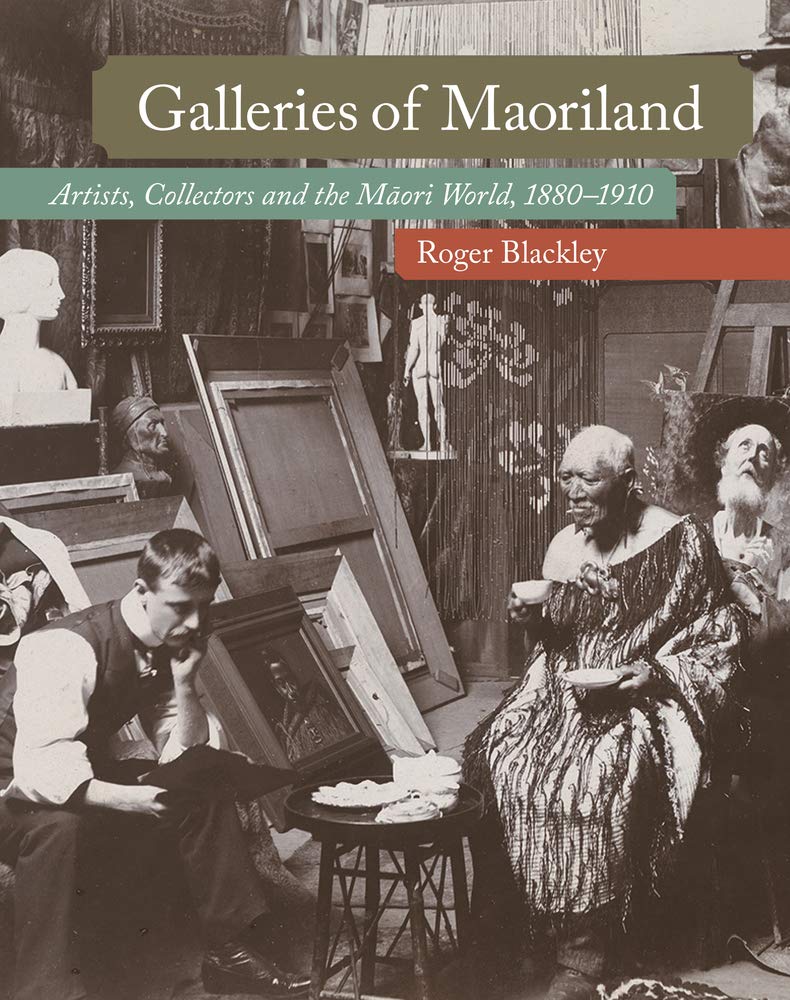 Galleries of Maoriland: Artists, Collectors and the Maori World, 1880-1910 Film, Art & Culture