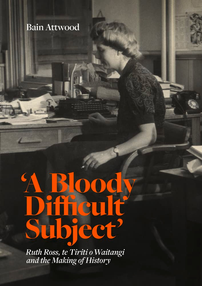 A Bloody Difficult Subject: Ruth Ross, Te Tirit O Waitangi and the Making of History Memories