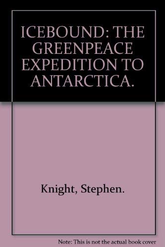 ICEBOUND: THE GREENPEACE EXPEDITION TO ANTARCTICA. Books