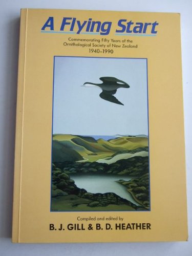 A flying start: Commemorating fifty years of the Ornithological Society of New Zealand, 1940-1990 Books