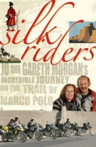 Silk Riders: Jo and Gareth Morgan's Incredible Journey on the Trail of Marco Polo book