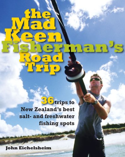 The Mad Keen Fisherman's Road Trip: 36 Trips to New Zealand's Best Salt- and Freshwater Fishing Spots Leisure, Home & Garden