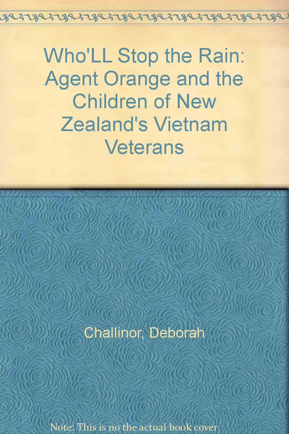 Who'LL Stop the Rain: Agent Orange and the Children of New Zealand's Vietnam Veterans Books