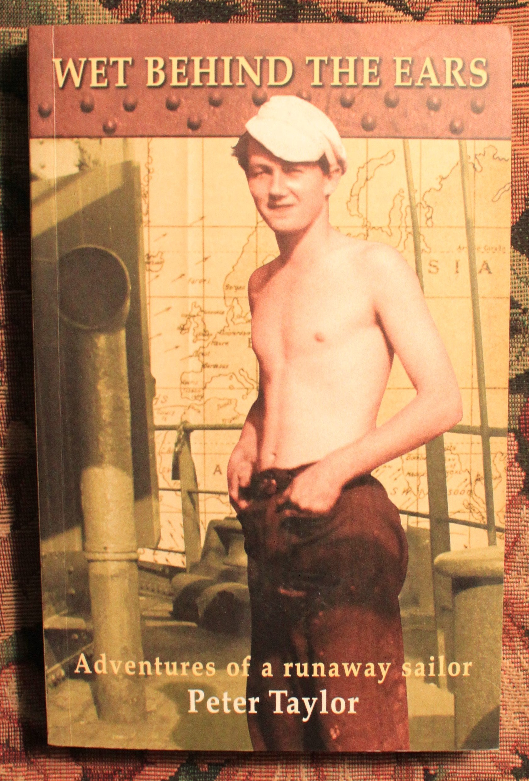 Wet Behind the Ears: Adventures of a Runaway Sailor Memories