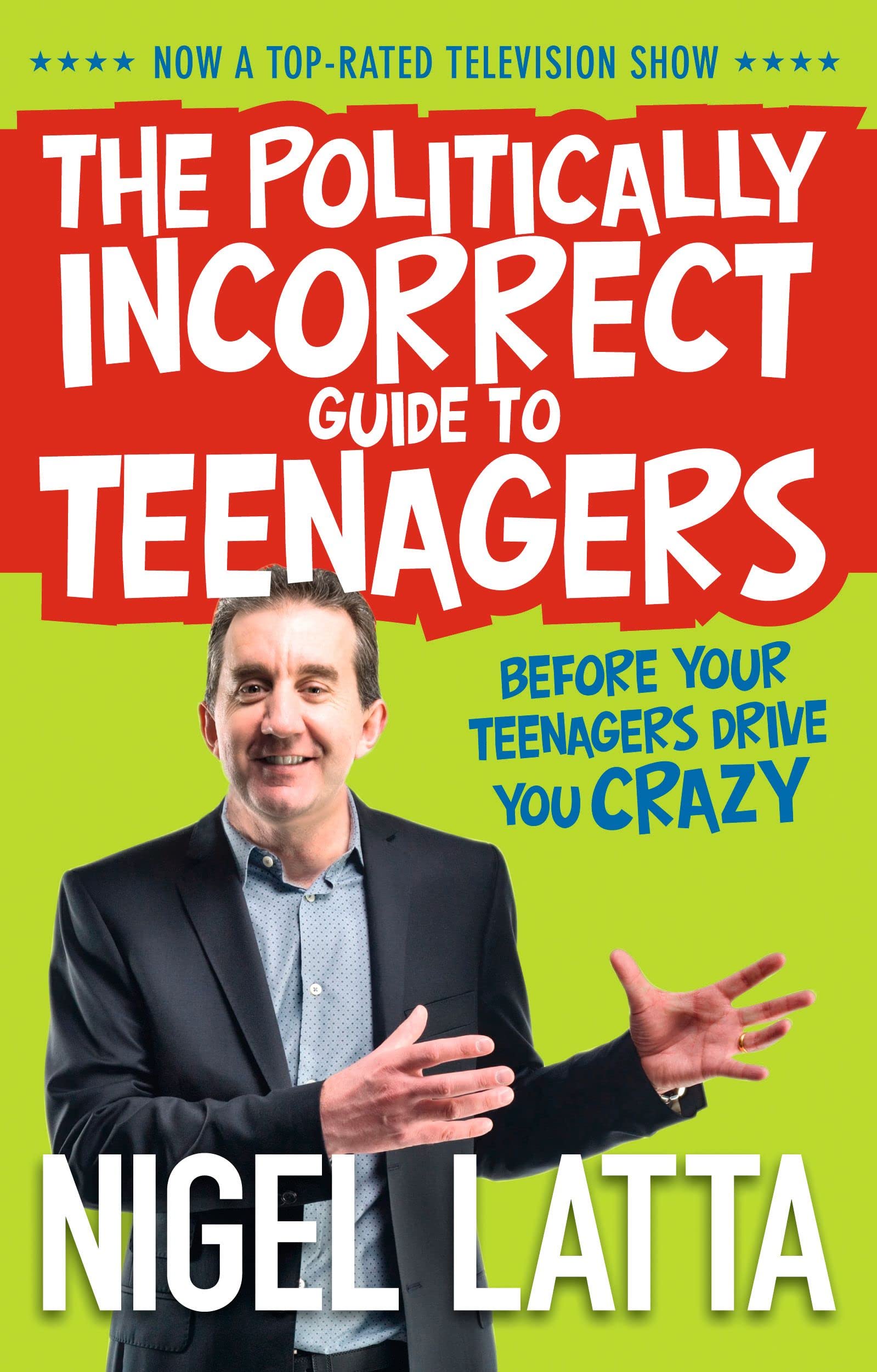 The Politically Incorrect Guide to Teenagers: Before Your Teenagers Drive You Crazy Learning & Reference