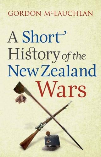 A Short History of the New Zealand Wars Politics & History