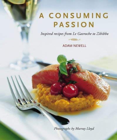 A Consuming Passion: Inspired Recipes from Le Gavroche to Zibibbo book