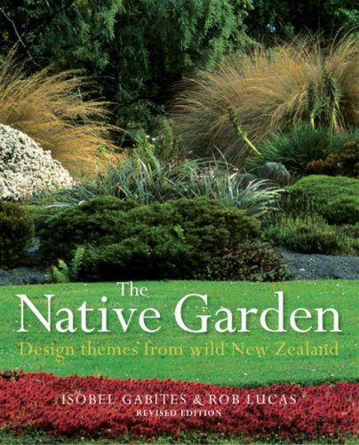 The Native Garden: Design Themes from Wild New Zealand Garden & Plants