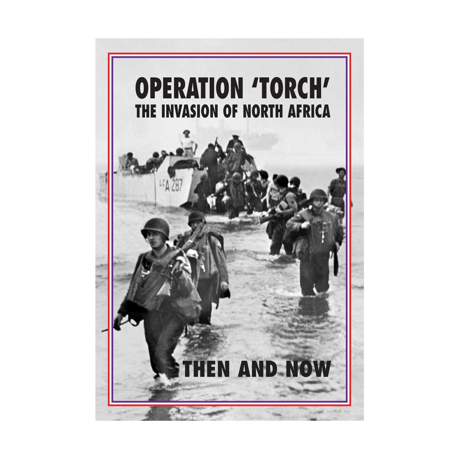 Torch Operation 'Torch' The Invasion of North Africa: Then and Now Philosophy