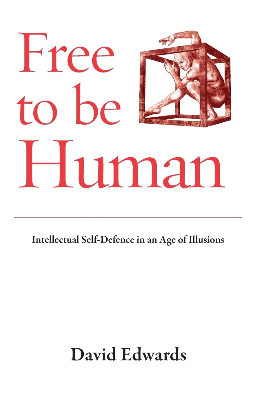 Free to Be Human: Intellectual Self-defence in an Age of Illusions book