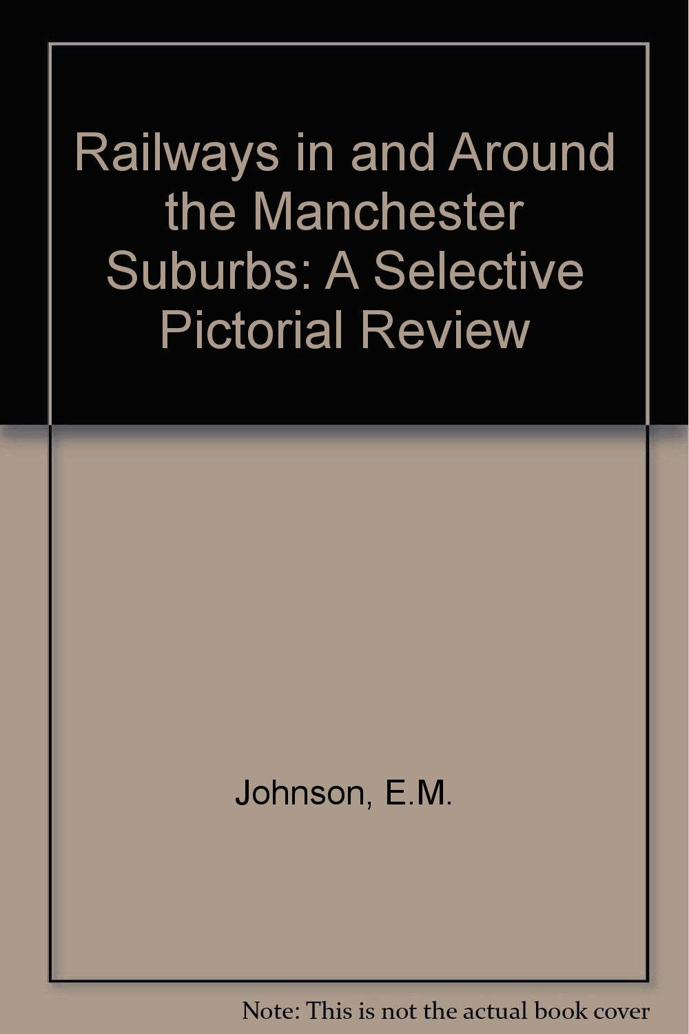 Railways in and Around the Manchester Suburbs: A Selective Pictorial Review Books