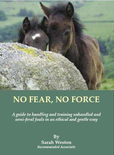 No Fear, No Force: A Guide to Handling and Trainiing Semi-feral Foals book